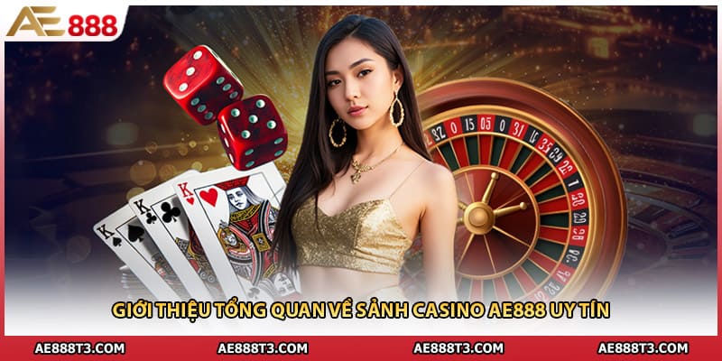 Giới thiệu tổng quan về sảnh casino AE888 uy tín