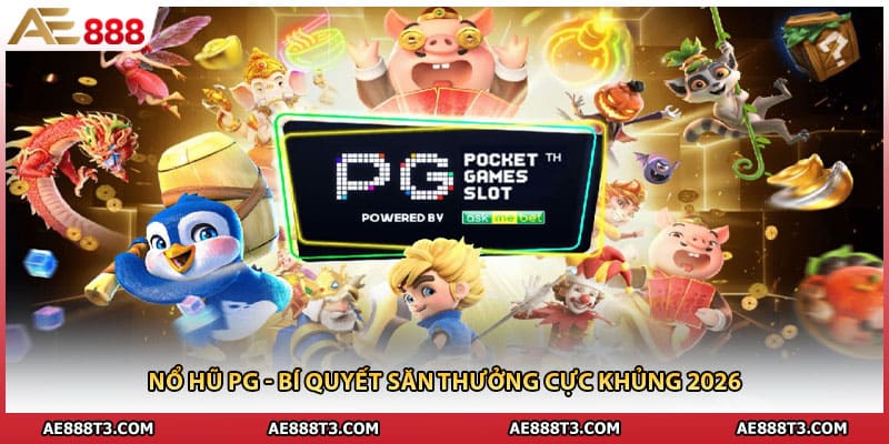 Nổ Hũ PG - Bí Quyết Săn Thưởng Cực Khủng 2026